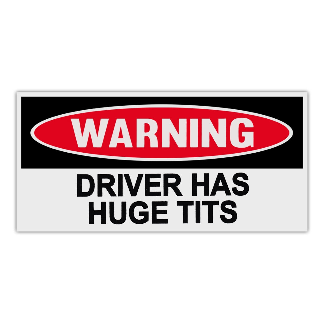 Funny Warning Sticker - Driver Has Huge Tits – Crazy Novelty Guy