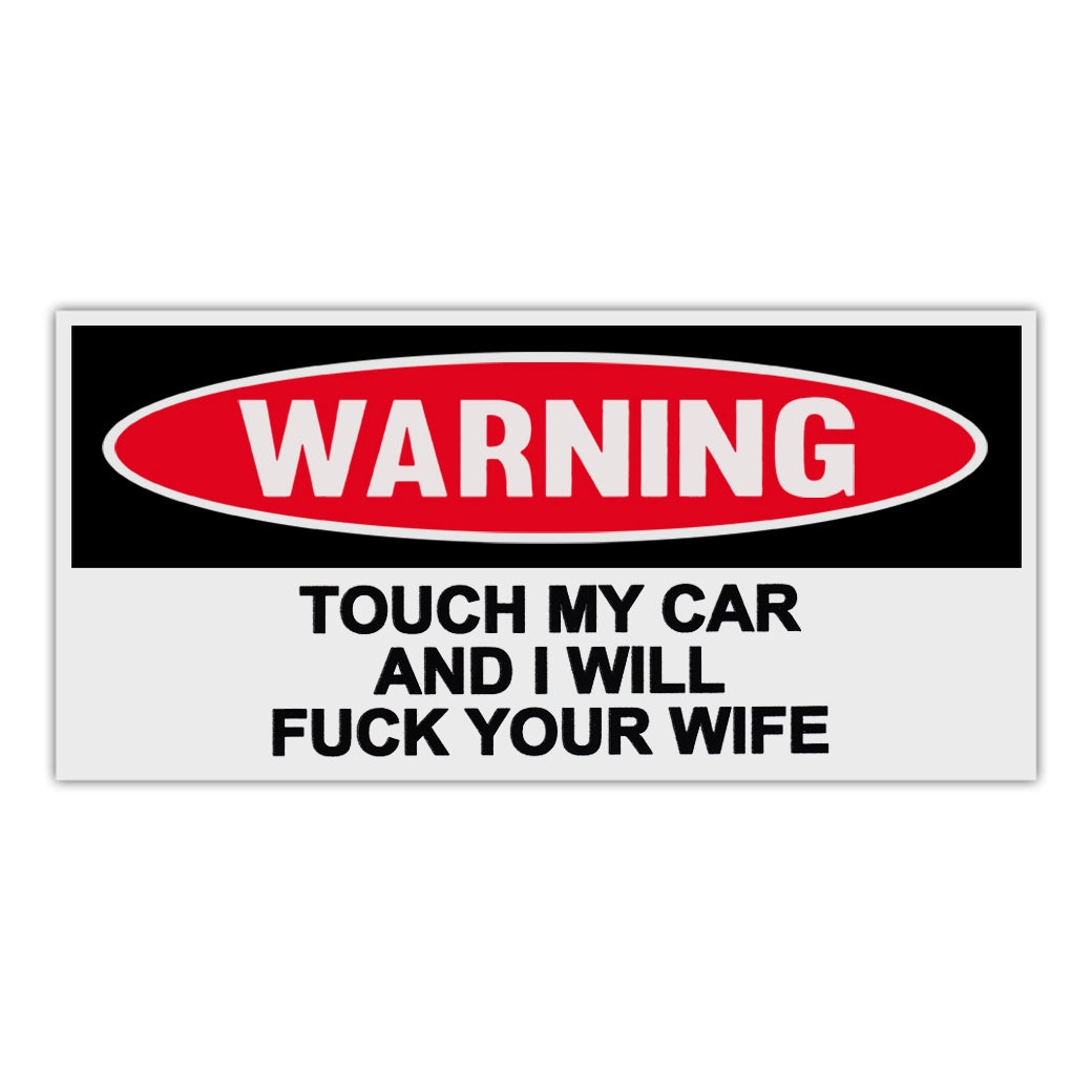 Funny Warning Sticker - Touch My Car and I Will Fuck Your Wife – Crazy  Novelty Guy