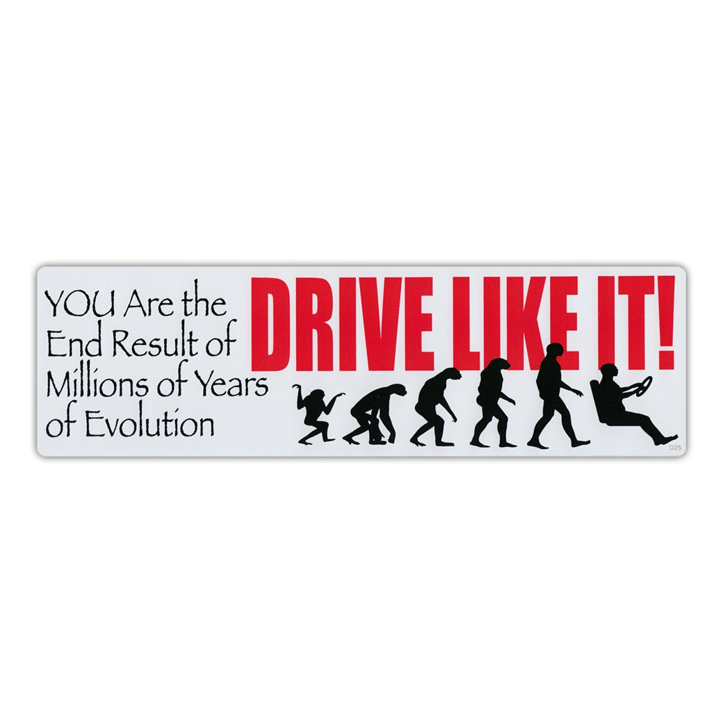 Bumper Sticker - You Are The End Result Of Millions Of Years Of Evolution, Drive Like It!