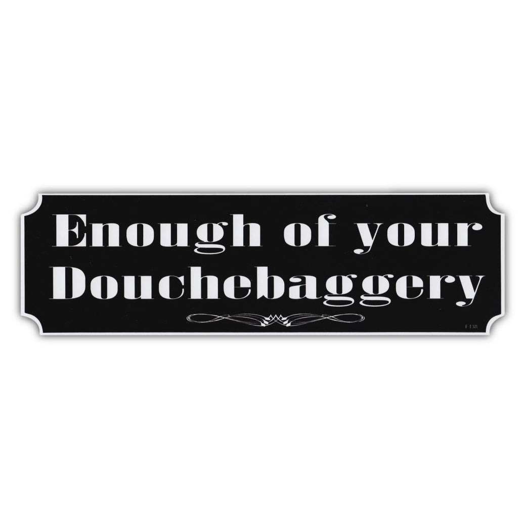 Bumper Sticker - Enough Of Your Douchebaggery