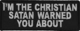 Patch (Iron-On/Sew-On) I'm The Christian Satan Warned You About Patch, Spiritual War, Jesus Christ 4"x1.5"