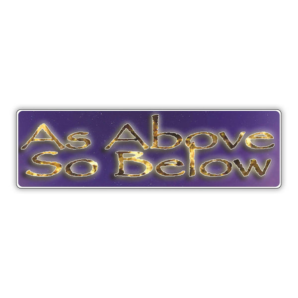 Bumper Sticker: As Above So Below, Spiritual, Faith, Christian, YHWH 10"x3"