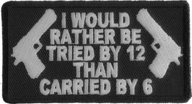 Patch (Iron-On/Sew-On) I Would Rather Be Tried By 12 Than Carried By 6 Patch, Faith, Religion, Jesus 3.25"x1.75"