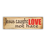 Bumper Sticker: JESUS Taught LOVE, Not HATE, Faith, Christian 10"x3"