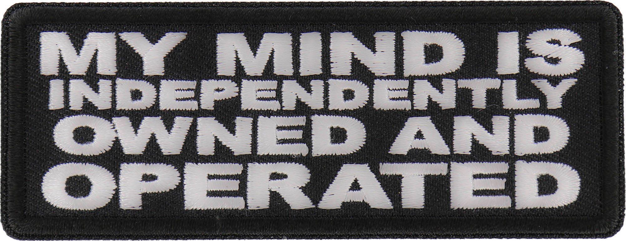 Patch, Embroidered Patch (Iron-On or Sew-On), My Mind Is Independently Owned And Operated Patch, Freethinker, Sovereign Independent Uncontrolled, 4" x 1.5"