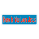 Bumper Sticker: HONK If You Love JESUS, Christ, Faith, Christian 10"x3"