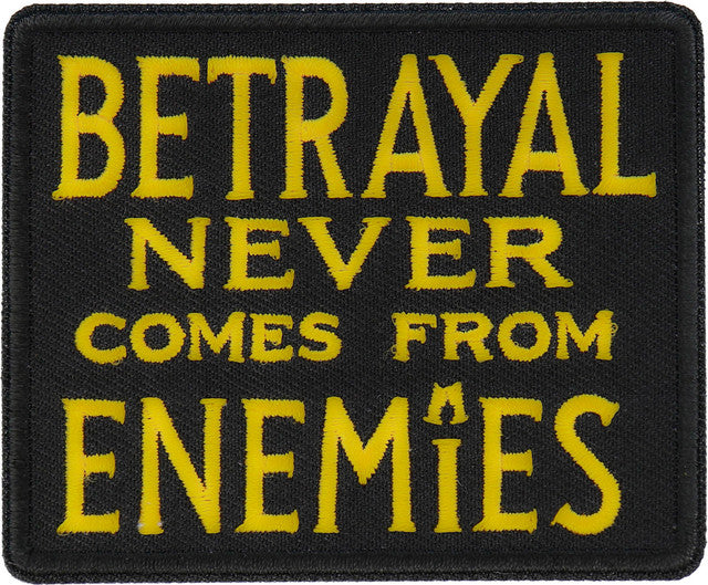 Patch, Embroidered Patch (Iron-On or Sew-On), Betrayal Never Comes From Enemies Patch, 4" x 1.5"