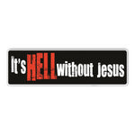 Bumper Sticker: It's HELL Without JESUS, Christ, Faith, Christian 10"x3"