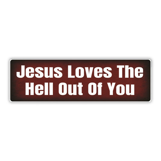 Bumper Sticker: JESUS Love The HELL Out Of You, Faith, Religion 10