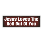 Bumper Sticker: JESUS Love The HELL Out Of You, Faith, Religion 10"x3"