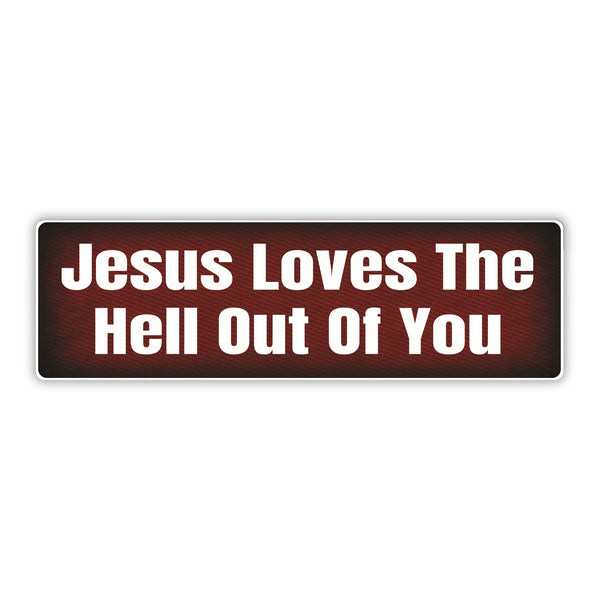 Bumper Sticker: JESUS Love The HELL Out Of You, Faith, Religion 10"x3"