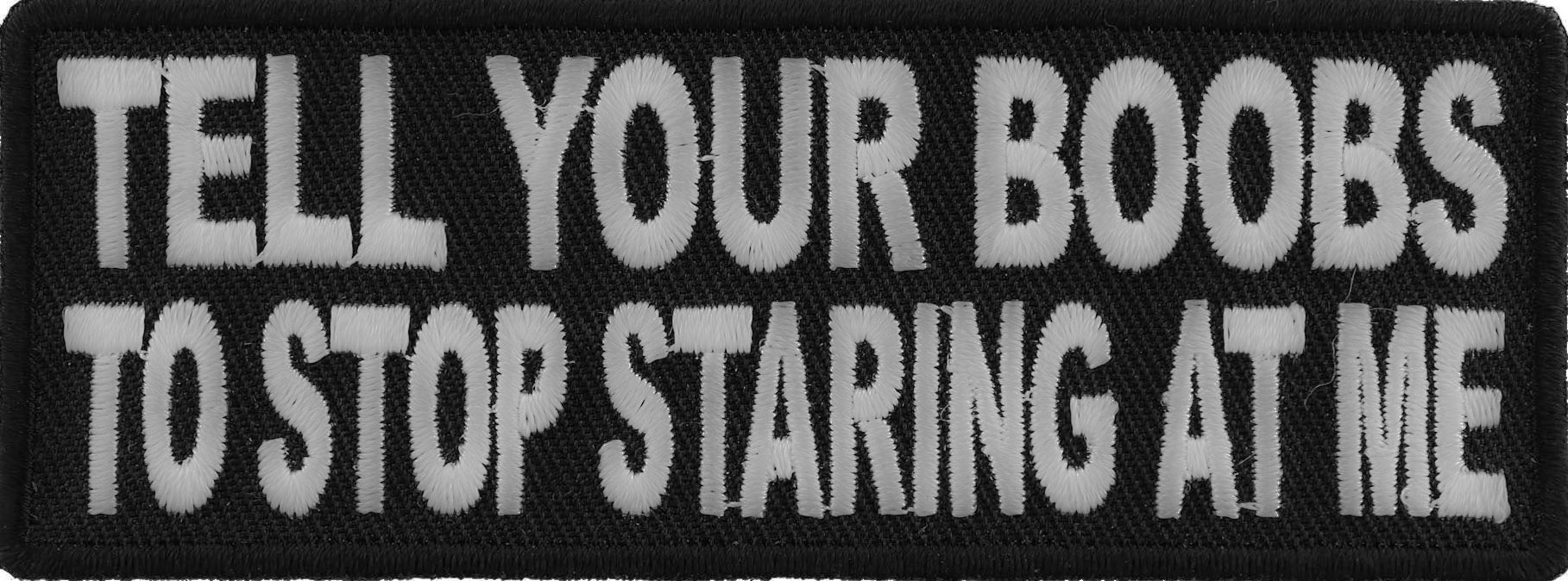 Patch, Embroidered Patch (Iron-On or Sew-On), Tell Your Boobs Stop Staring At Me Patch, Funny Humor, Hands Off Stop Focus, 4" x 1.5"