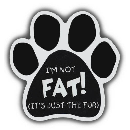 Magnet, Dog/Cat Paw, I'm Not Fat! (It's Just The Fur), 5.5