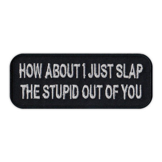 Patch, Embroidered Patch, How About I Just Slap The Stupid Out of You, 4