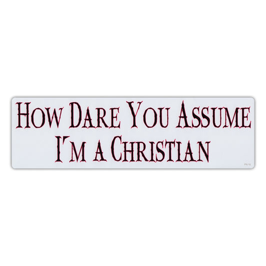 Sticker, Bumper Sticker, How Dare You Assume I'm A Christian, 10