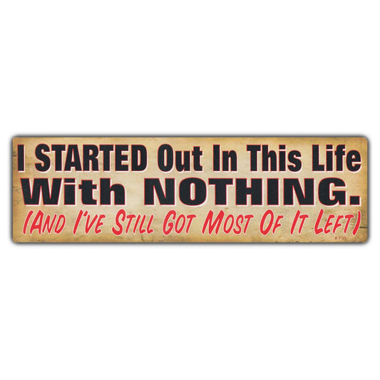 Sticker, Bumper Sticker, I Started Out In This Life With Nothing. (And I've Still Got Most Of It Left), 10
