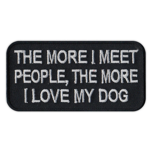 Patch, Embroidered Patch, The More I Meet People, The More I Love My Dog, 4