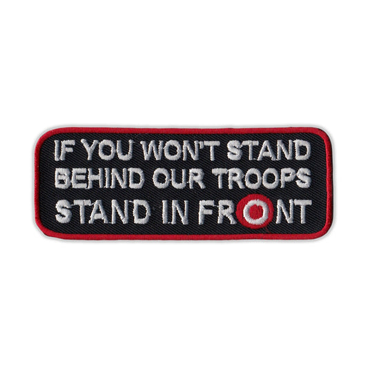 Patch, Embroidered Patch, If You Won't Stand Behind Our Troops Stand In Front, 4