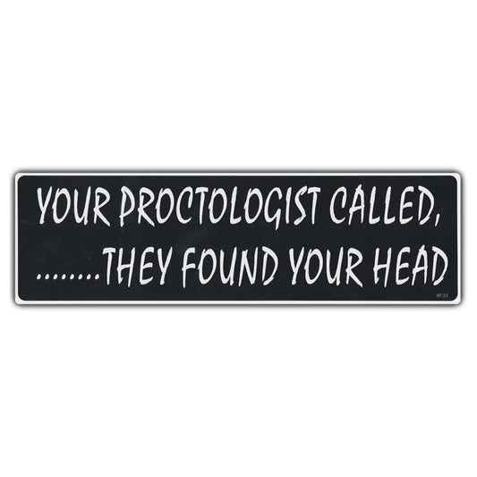 Sticker, Bumper Sticker, Your Proctologist Called... They Found Your Head, 10