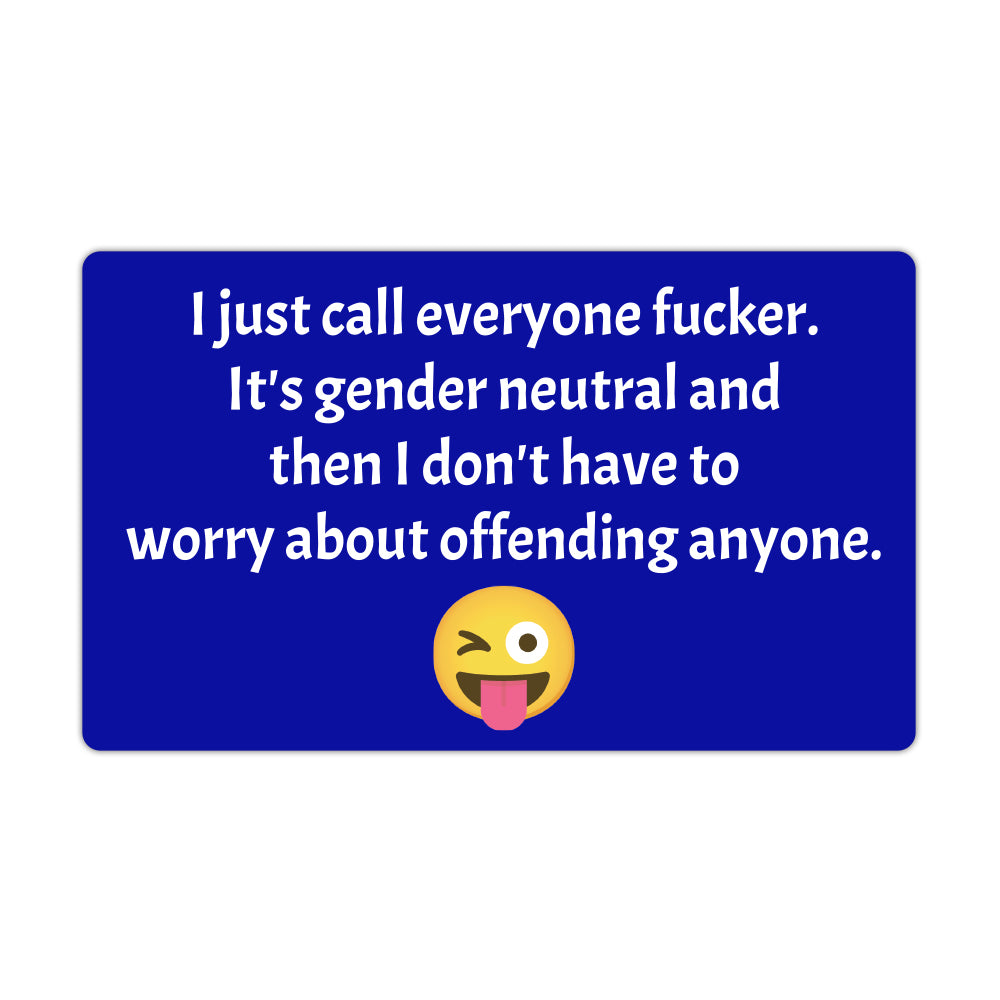 Refrigerator Magnet - I Just Call Everyone F*cker Gender Neutral - 5" x 3"