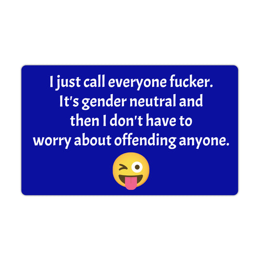 Funny Refrigerator Magnet, I Just Call Everyone F*cker Gender Neutral, 5
