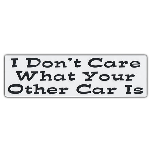 Sticker, Bumper Sticker, I Don't Care What Your Other Car Is, 10