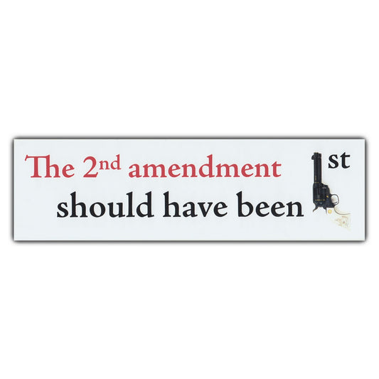 Sticker, Bumper Sticker, The 2nd Amendment Should Have Been 1st, 10.5