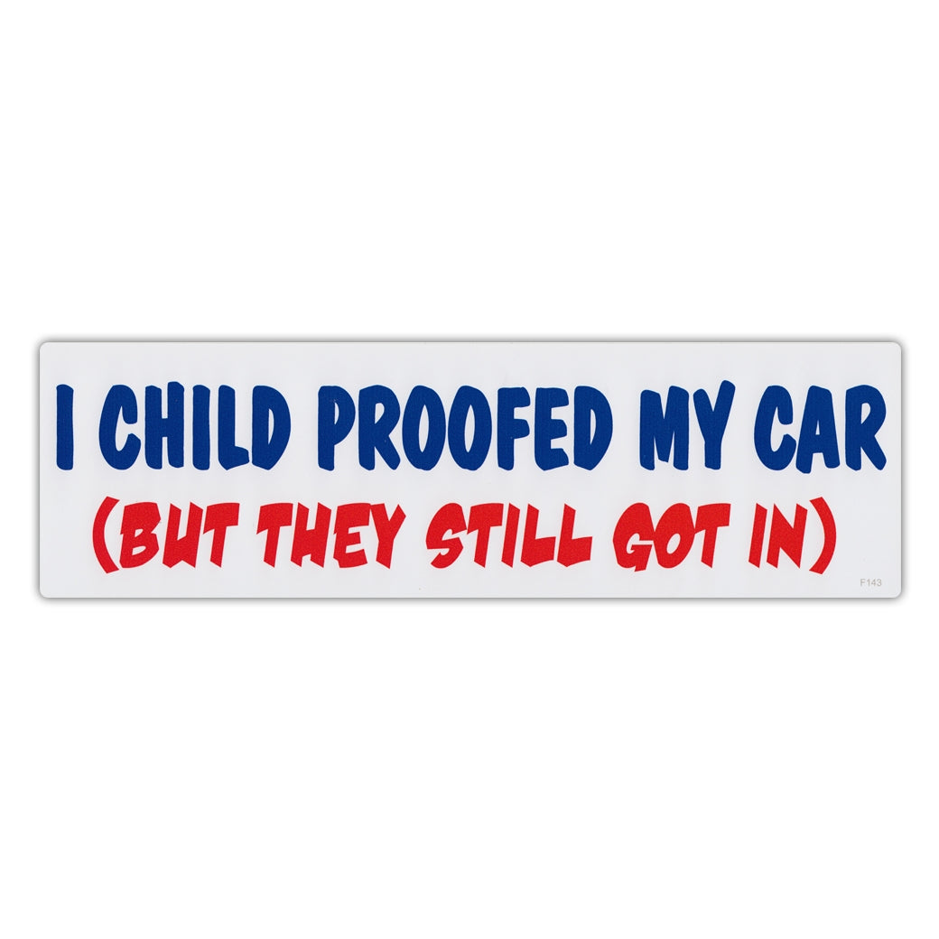 Funny Warning Sticker - I Child Proofed My Car (But They Still Got In) 