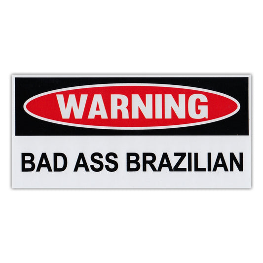 Sticker, Funny Warning Sticker, Bad Ass Brazilian, 6