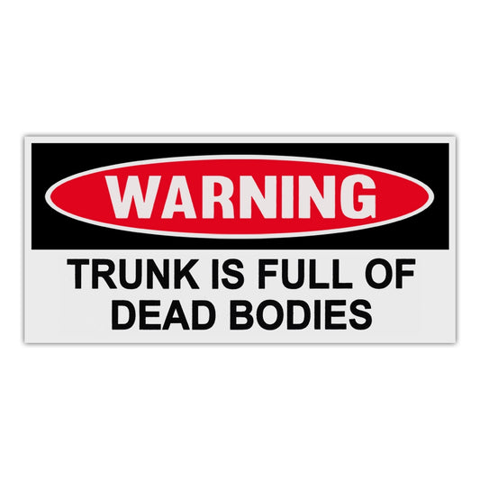 Sticker, Funny Warning Sticker, Trunk Is Full Of Dead Bodies, 6