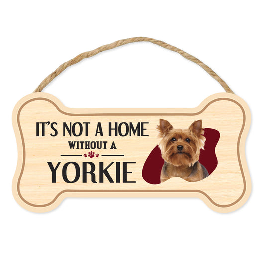 Sign, Wood, Dog Bone, It's Not A Home Without A Yorkie (Yorkshire Terrier), 10