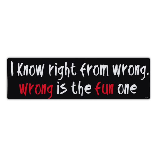 Sticker, Bumper Sticker, I Know Right From Wrong, Wrong Is The Fun One, 10