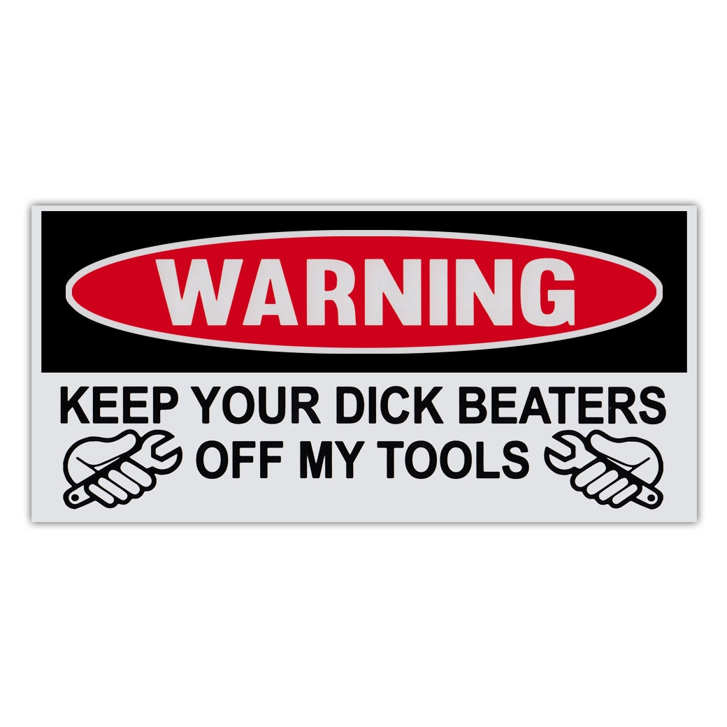 Funny Warning Sticker - Keep Your Dick Beaters Off My Tools