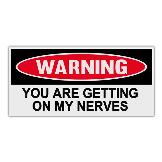 Sticker, Funny Warning Sticker, You Are Getting On My Nerves, 6