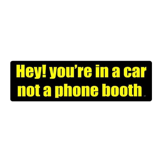 Sticker, Bumper Sticker, Hey! You're In A Car, Not A Phone Booth, 10
