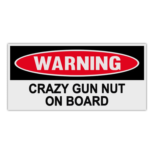 Sticker, Funny Warning Sticker, Crazy Gun Nut On Board, 6