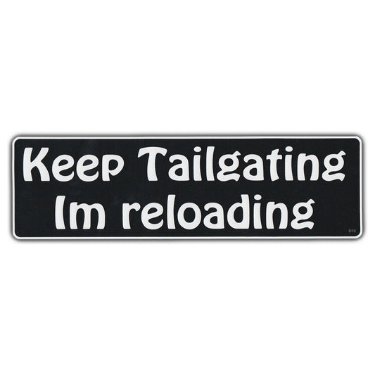 Sticker, Bumper Sticker, Keep Tailgating I'm Reloading, 10