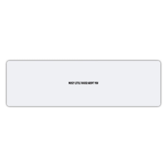 Sticker, Bumper Sticker, Nosey Little Fucker Aren't You, 10