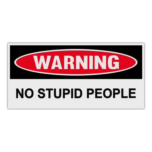 Sticker, Funny Warning Sticker, No Stupid People, 6