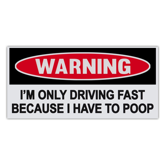 Sticker, Funny Warning Sticker, Driving Fast Because I Have To Poop, 6