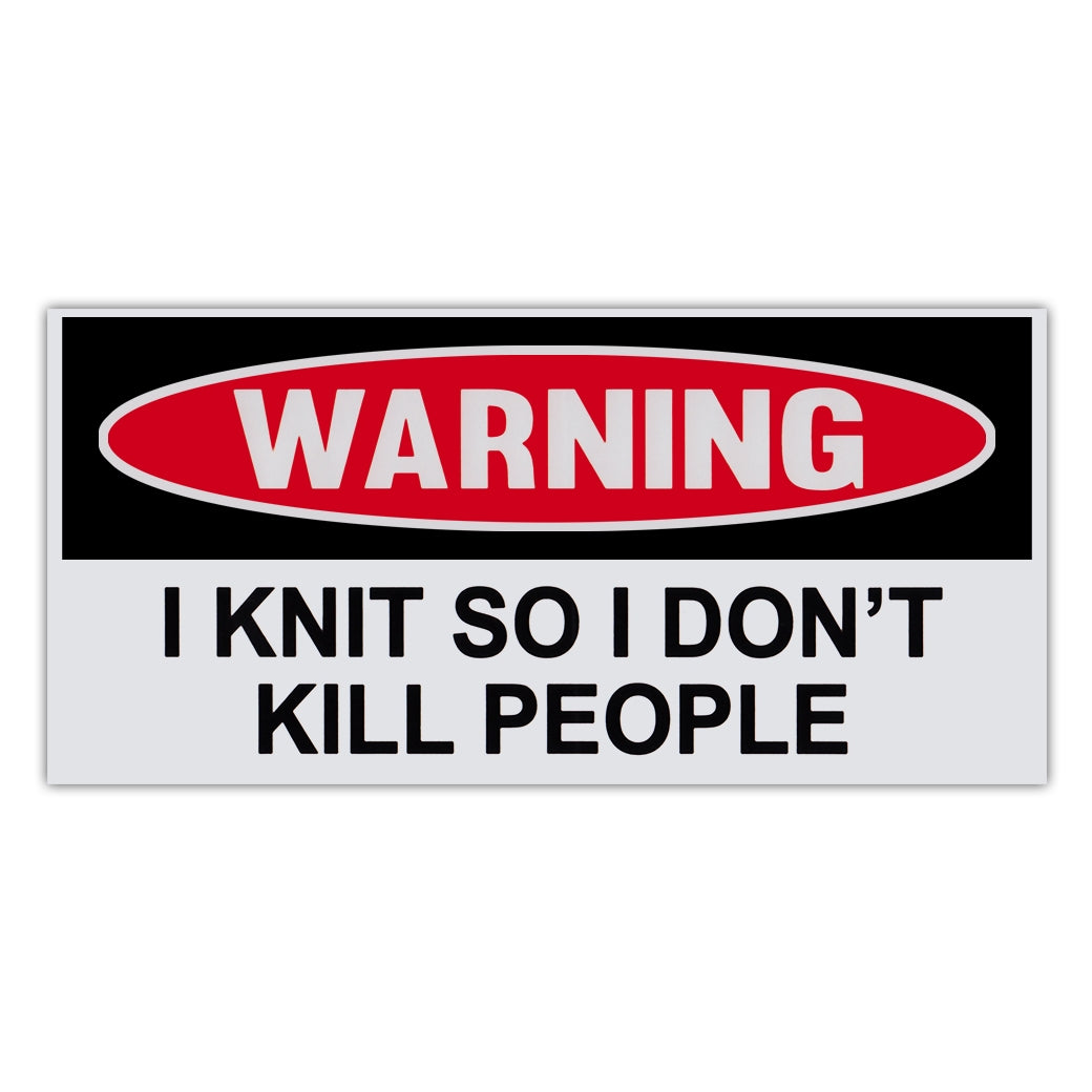 Funny Warning Sticker - I Knit So I Don't Kill People