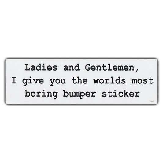 Sticker, Bumper Sticker, Ladies and Gentlemen, I Give You The Worlds Most Boring Bumper Sticker, 10
