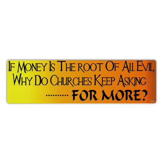 Sticker, Bumper Sticker, If Money Is The Root Of All Evil, Why Do Churches Keep Asking For More?, 10
