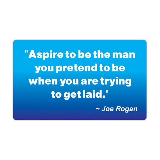 Funny Refrigerator Magnet, Aspire To Be The Man You Pretend To Be Joe Rogan Quote, 5