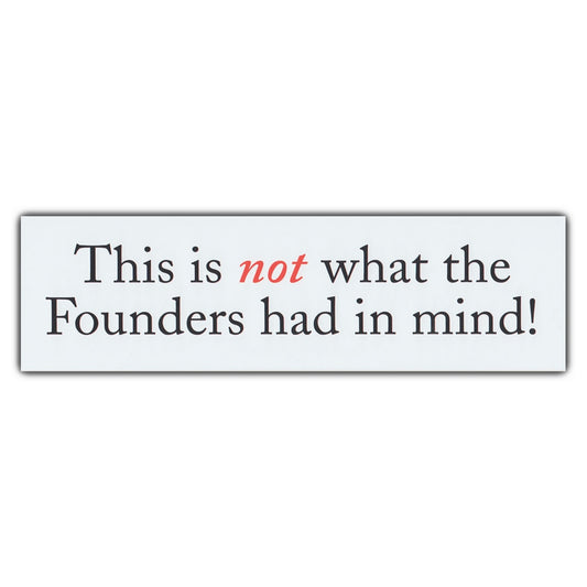 Sticker, Bumper Sticker, This is not what the Founders had in mind!, 10.5