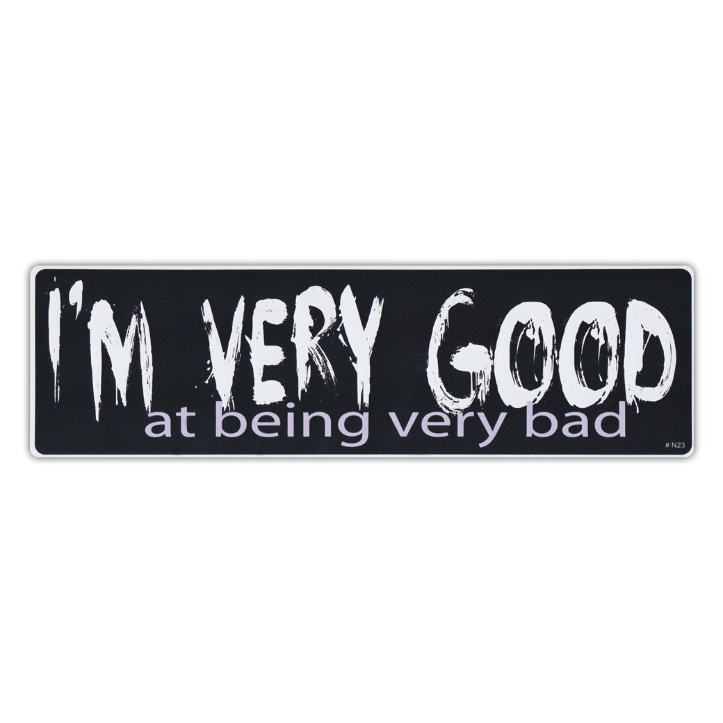 Bumper Sticker - I'm Very Good At Being Very Bad 