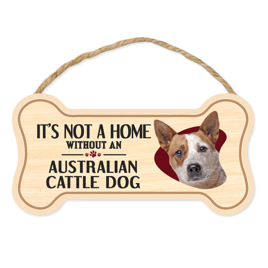 Sign, Wood, Dog Bone, It's Not A Home Without An Australian Cattle Dog, 10