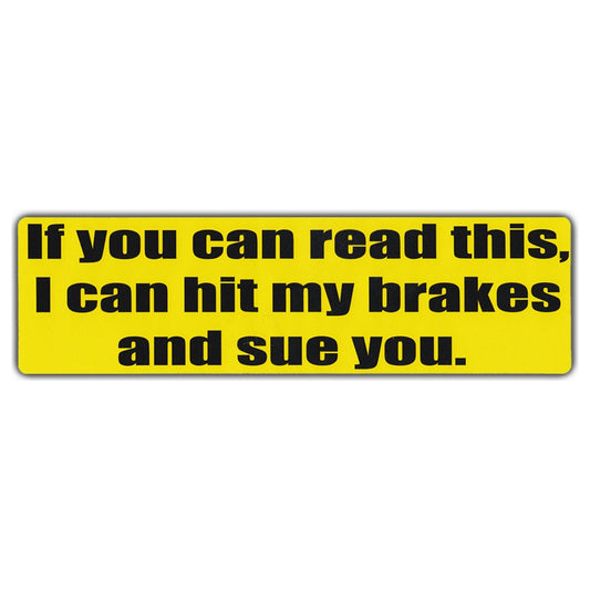 Sticker, Bumper Sticker, If You Can Read This, I Can Hit My Brakes And Sue You, 10