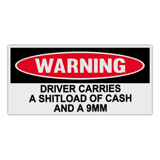 Sticker, Funny Warning Sticker, Driver Carries A Shitload Of Cash And A 9mm, 6