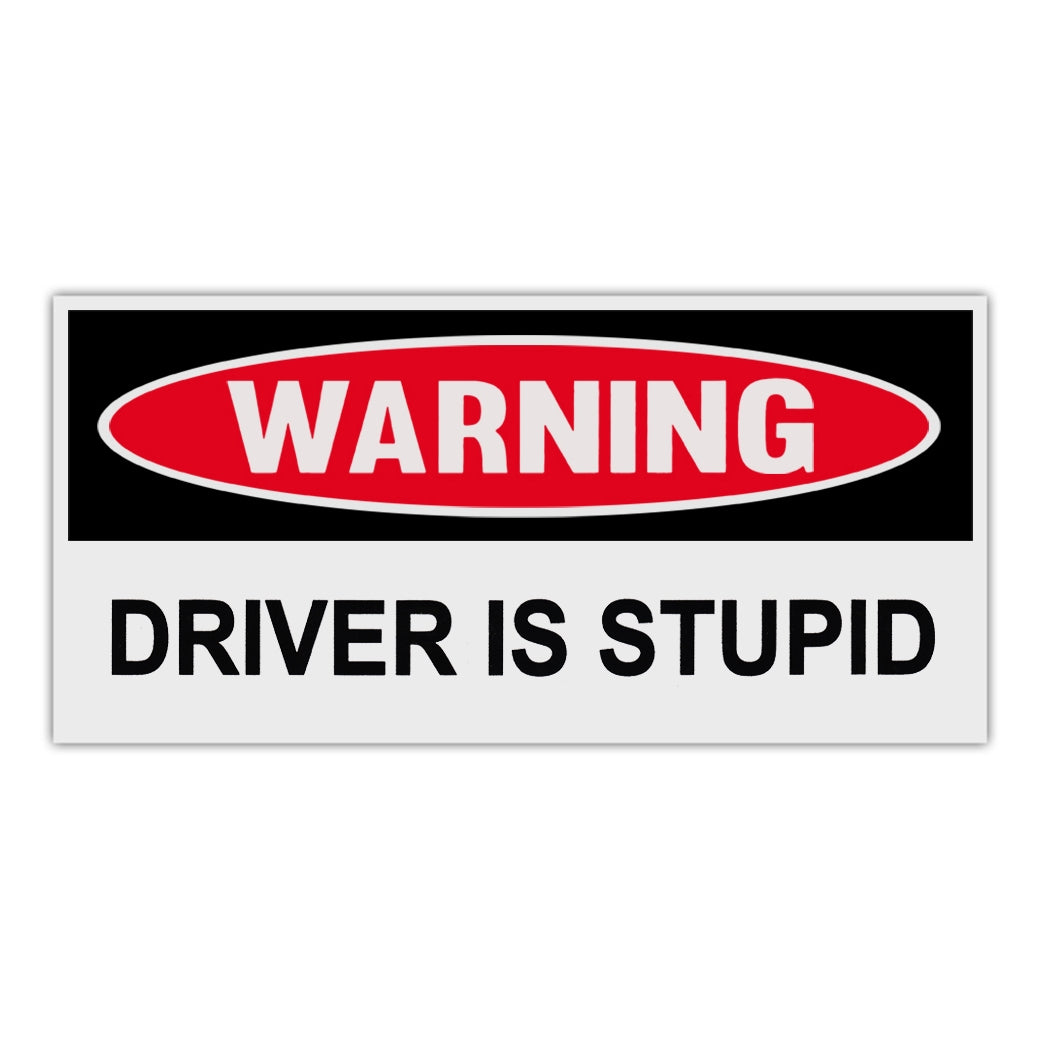 Funny Warning Sticker - Driver Is Stupid